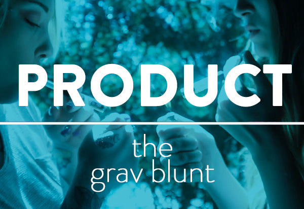 PRODUCT: The GRAV Blunt